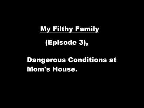 My Filthy Family, (Episode 3), Dangerous Conditions at Mom's House.
