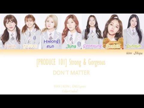 [PRODUCE 101] Strong & Gorgeous (화려강산) - Don't Matter Lyrics (Han | Rom | Eng | Color Coded)