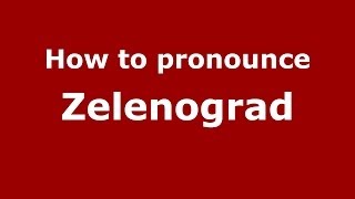 How to pronounce Zelenograd