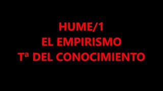 HUME/1: EL EMPIRISMO. TEORÍA DEL CONOCIMIENTO
