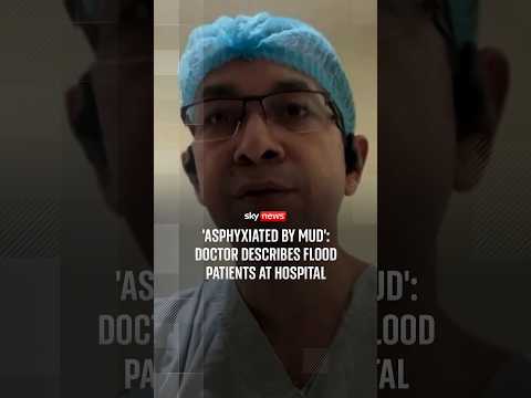 'Asphyxiated by mud': Doctor describes flood patients at hospital
