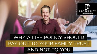 Why a Life Policy Should Pay Out to your Family Trust and Not to You