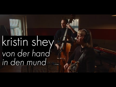 Kristin Shey - Von der Hand in den Mund (Studio Session)