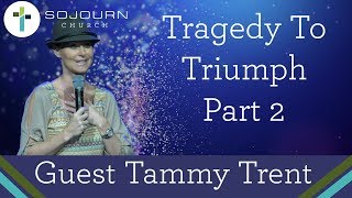 &quot;Tragedy To Triumph Part 2&quot; By Tammy Trent