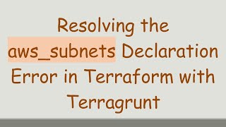 Download the video "Resolving the aws_subnets Declaration Error in Terraform with Terragrunt"