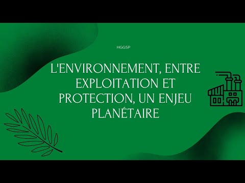 HGGSP L'environnement, entre exploitation et protection : un enjeu planétaire