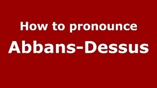 How to pronounce Abbans-Dessus
