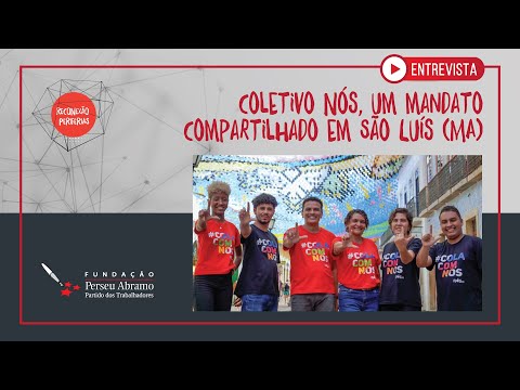 Coletivo Nós: mandato compartilhado na Câmara Municipal de São Luís (MA) | Reconexão Periferias