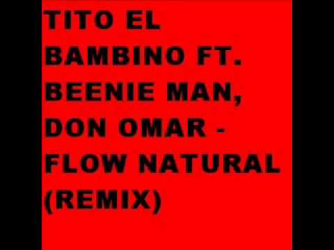 Flow Natural - Tito El Bambino Ft Beenie Man & Don Omar (Official Remix) (Clasico)