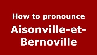 How to pronounce Aisonville-Et-Bernoville