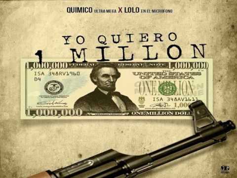 Quimico Ultra Mega Ft. Lolo En El Microfono - Yo Quiero Un Millon