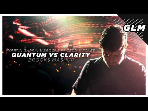 Martin Garrix & Brooks Ft Zedd & Foxes - Quantum Vs Clarity (Brooks Mashup)