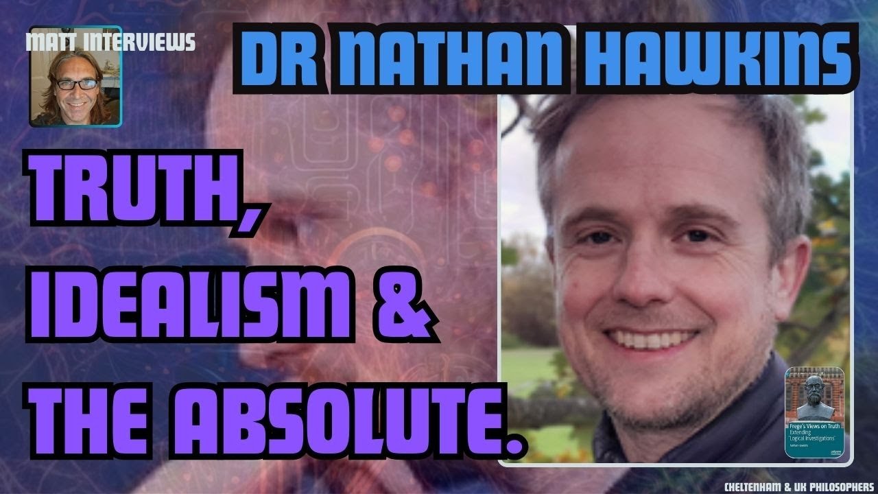 Dr. Nathan Hawkins - Truth, Idealism, and The Absolute