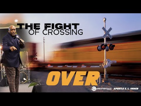 The Fight of Crossing Over - Apostle E. L. Usher