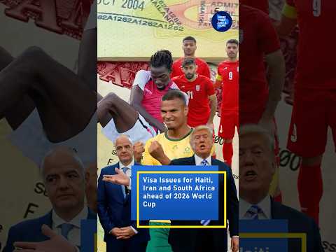 Visa issues for Haiti, Iran and South Africa ahead of 2026 FIFA world Cup