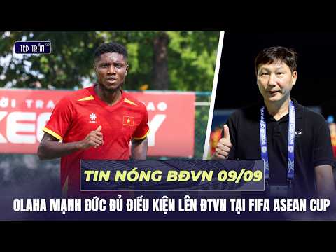 Tin nóng BĐVN 9/9: Olaha Mạnh Đức đủ điều kiện lên ĐTVN tại FIFA ASEAN CUP khiến HLV Kim vui sướng!