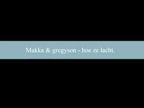Makka ft Gregyson - hoe ze lacht.
