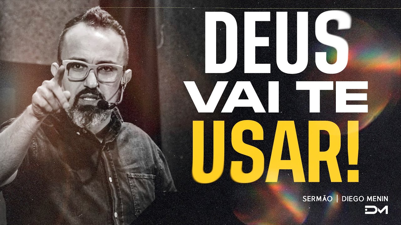 DEUS VAI TE USAR! - #DIEGOMENIN | SERMÃO