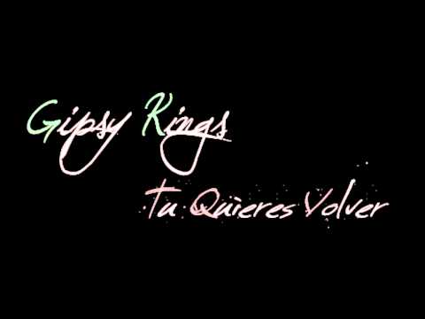 Gipsy Kings - Te Quieres Volver