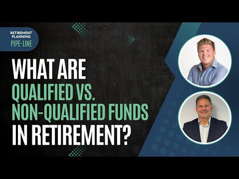 What are Qualified vs. Non-Qualified Funds in Retirement? | Retirement Planning Pipe-Line