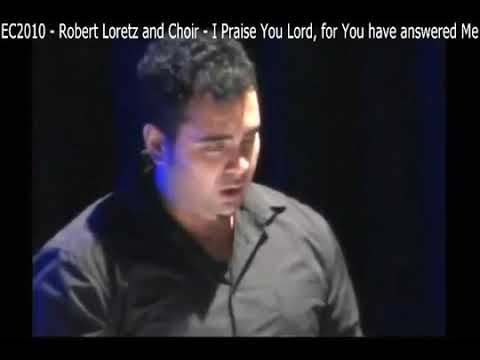 EC2010 -  Robert Loretz and Choir -  I Praise You Lord, for You have answered Me