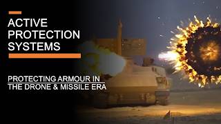 Active Protection Systems: Protecting Armour In the Drone & Missile Era