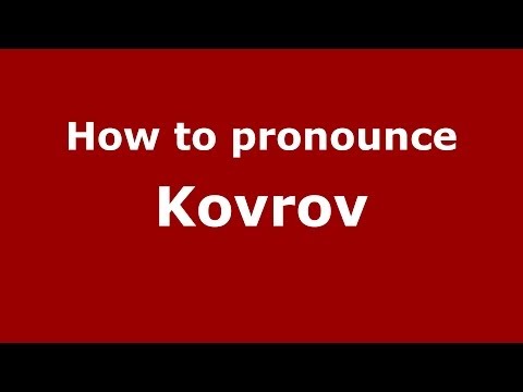 How to pronounce Kovrov (Russian/Russia)  - PronounceNames.com