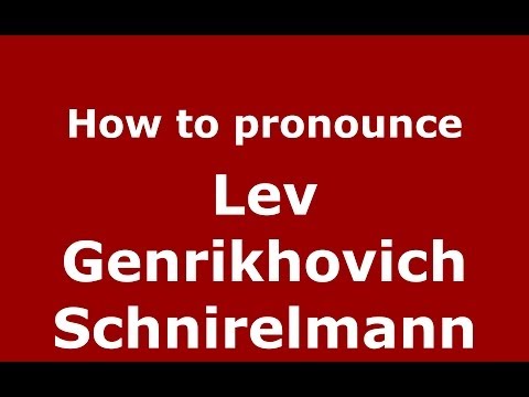 How to pronounce Lev Genrikhovich Schnirelmann (Russian/Russia) - PronounceNames.com
