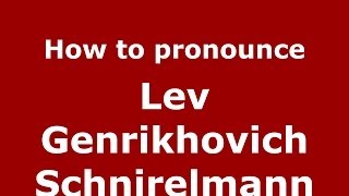 How to pronounce Lev Genrikhovich Schnirelmann