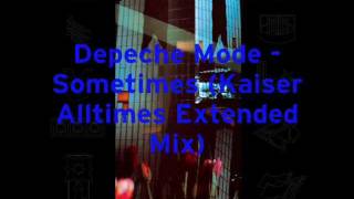 Depeche Mode - Sometimes (Kaiser Alltimes Extended Mix 2011)
