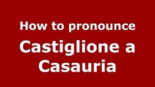 How to pronounce Castiglione A Casauria