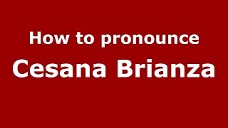How to pronounce Cesana Brianza