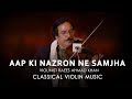 Aap Ki Nazron Ne Samjha Violin Cover Violinist Ustad Raees Khan Classical Violin Music Daac