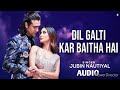 DIL GALTI KAR BAITHA HAI AUDIO REMIX SINGER JUBIN NAUTIYA BOLLYWOOD LATEST SONG