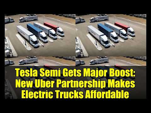 Tesla Semi Gets Major Boost: New Uber Partnership Makes Electric Trucks Affordable
