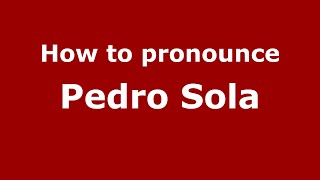 How to pronounce Pedro Sola