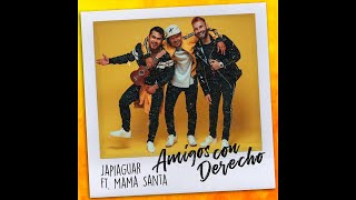 Japiaguar - Amigos Con Derecho Ft Mama Santa
