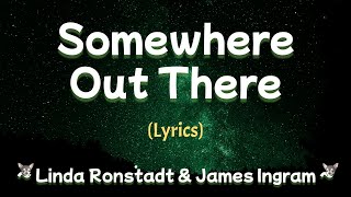 Somewhere Out There (Lyrics) An American Tail Movie 1986 OST ~ Linda Ronstadt &amp; James Ingram