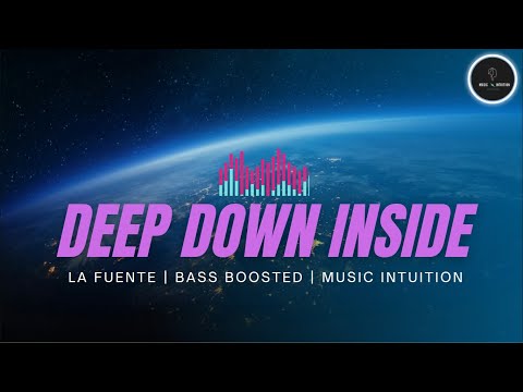 Deep Down Inside - La Fluente | Bass Boosted - Music Intuition