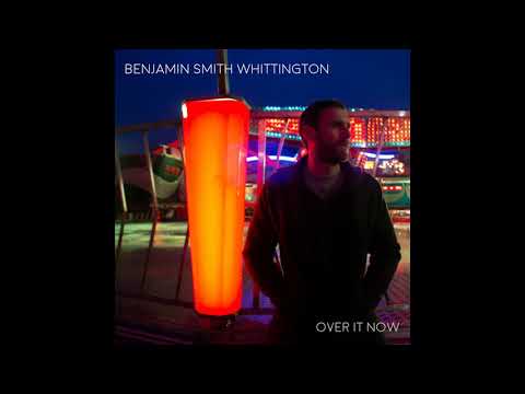 Benjamin Smith Whittington- Over it Now (Official Audio)