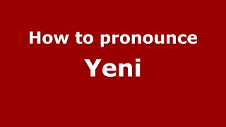 How to pronounce Yeni