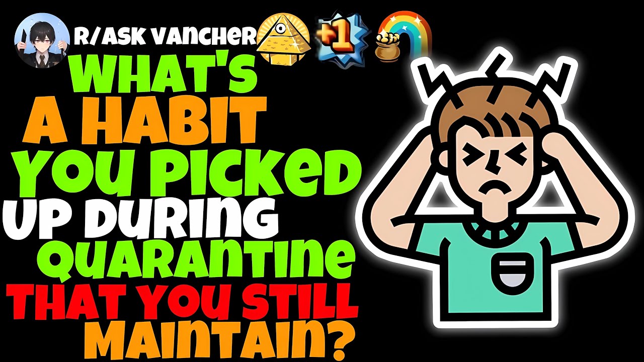 What’s A Habit You Picked Up During Quarantine That You Still Maintain?