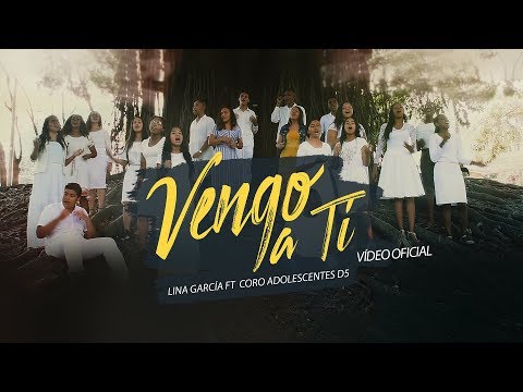 Lina García & Coro Adolescentes Distrito 5 - Vengo a Ti