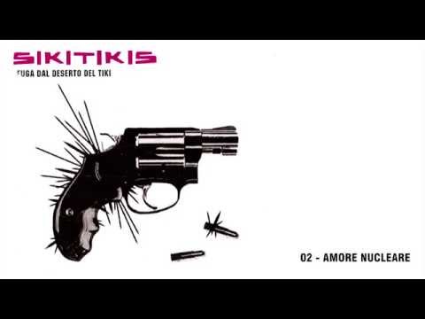 Sikitikis - Amore Nucleare | Fuga dal Deserto del Tiki (album 2005)