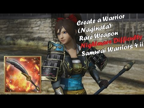 Create a Warrior (Naginata) - (Nightmare Difficulty) Samurai Warriors 4 II