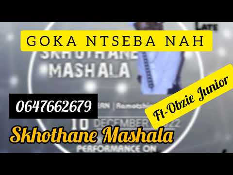 GOKA NTSEBA NAH 45  [skhothane Mashala Ft Obzie Junior] 064-766-2679