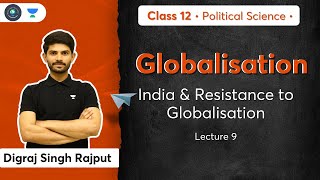 CBSE Class 12: India & Resistance to Globalisation | L-9 | Political Science | Digraj Sir