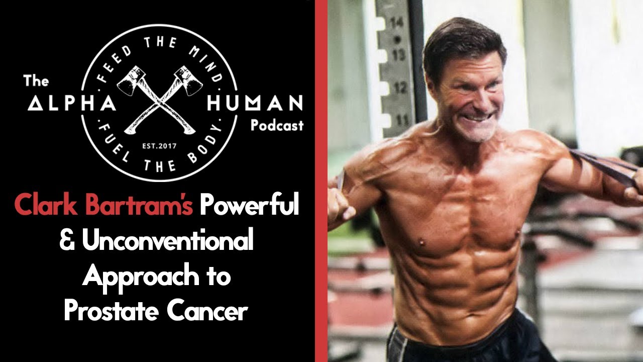 Clark Bartram's Powerful & Unconventional Approach to Prostate Cancer