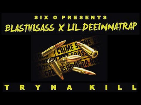 BlastHisAss & LilDeeInnaTrap (600) - Tryna Kill [@DJYoungJD EXCLUSIVE]