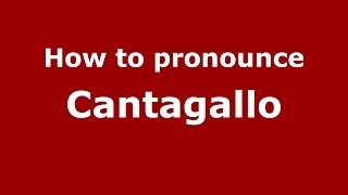 How to pronounce Cantagallo
